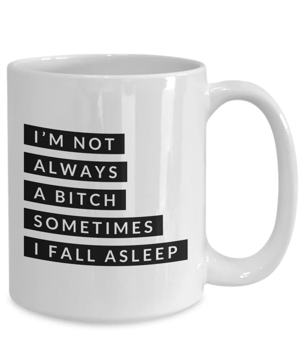 Gifts for Bitchy Sister in Law Gag Gifts I'm Not Always a Bitch Sometimes I Fall Asleep Mug Funny Coffee Cup