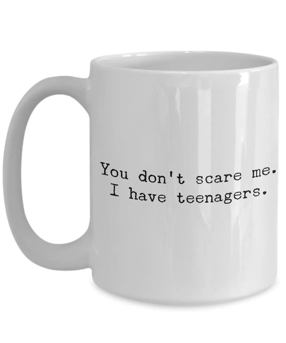 Gifts for Mom - You Don't Scare Me I Have Teenagers - Funny Mom Gifts