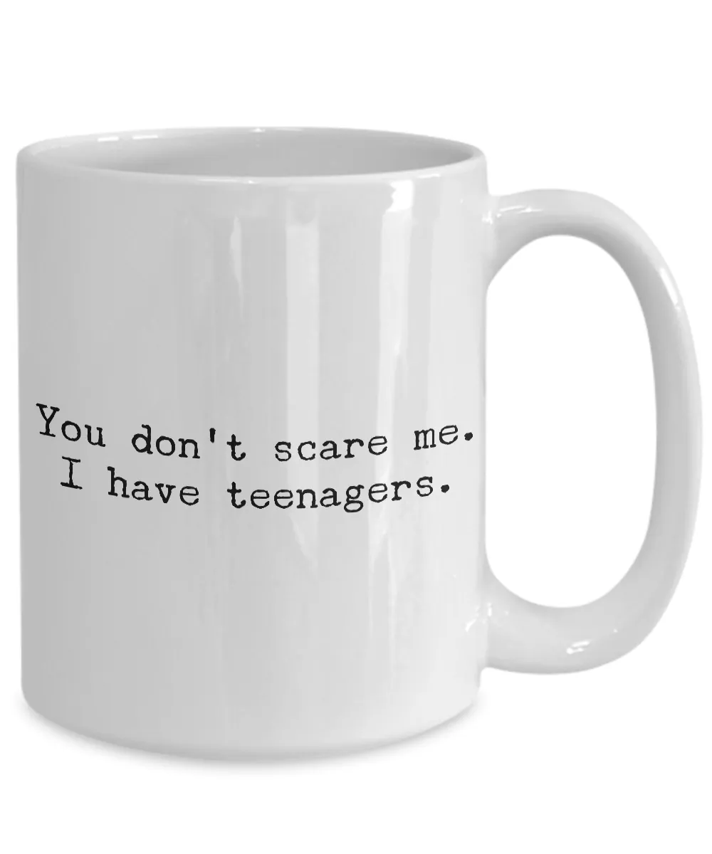 Gifts for Mom - You Don't Scare Me I Have Teenagers - Funny Mom Gifts