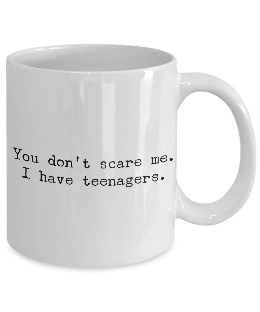 Gifts for Mom - You Don't Scare Me I Have Teenagers - Funny Mom Gifts