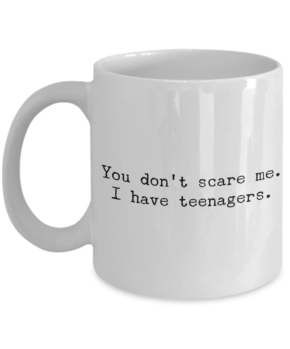 Gifts for Mom - You Don't Scare Me I Have Teenagers - Funny Mom Gifts