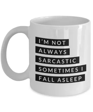 Gifts for Sarcastic People I'm Not Always Sarcastic Sometimes I Fall Asleep Mug Funny Coffee Cup