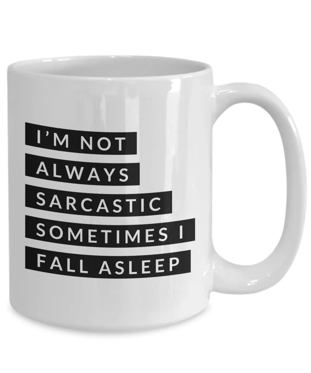 Gifts for Sarcastic People I'm Not Always Sarcastic Sometimes I Fall Asleep Mug Funny Coffee Cup