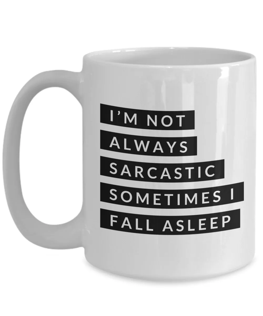 Gifts for Sarcastic People I'm Not Always Sarcastic Sometimes I Fall Asleep Mug Funny Coffee Cup