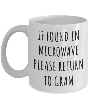 Gram Mug If Found in Microwave Please Return to Gram Mug Funny Coffee Cup