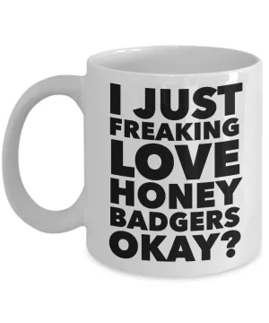 Honey Badger Gifts I Just Freaking Love Honey Badgers Okay Mug Ceramic Coffee Cup