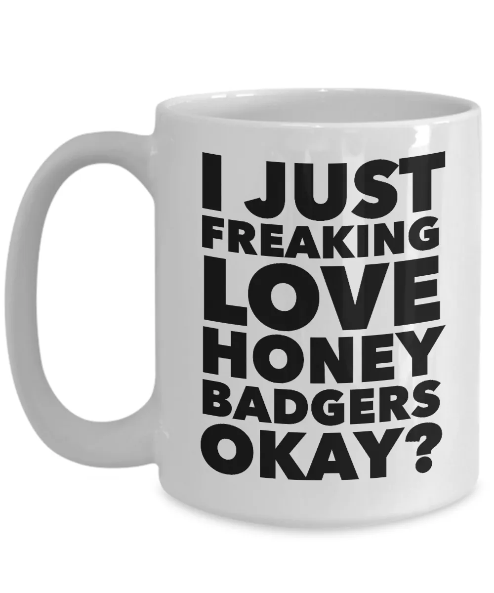 Honey Badger Gifts I Just Freaking Love Honey Badgers Okay Mug Ceramic Coffee Cup