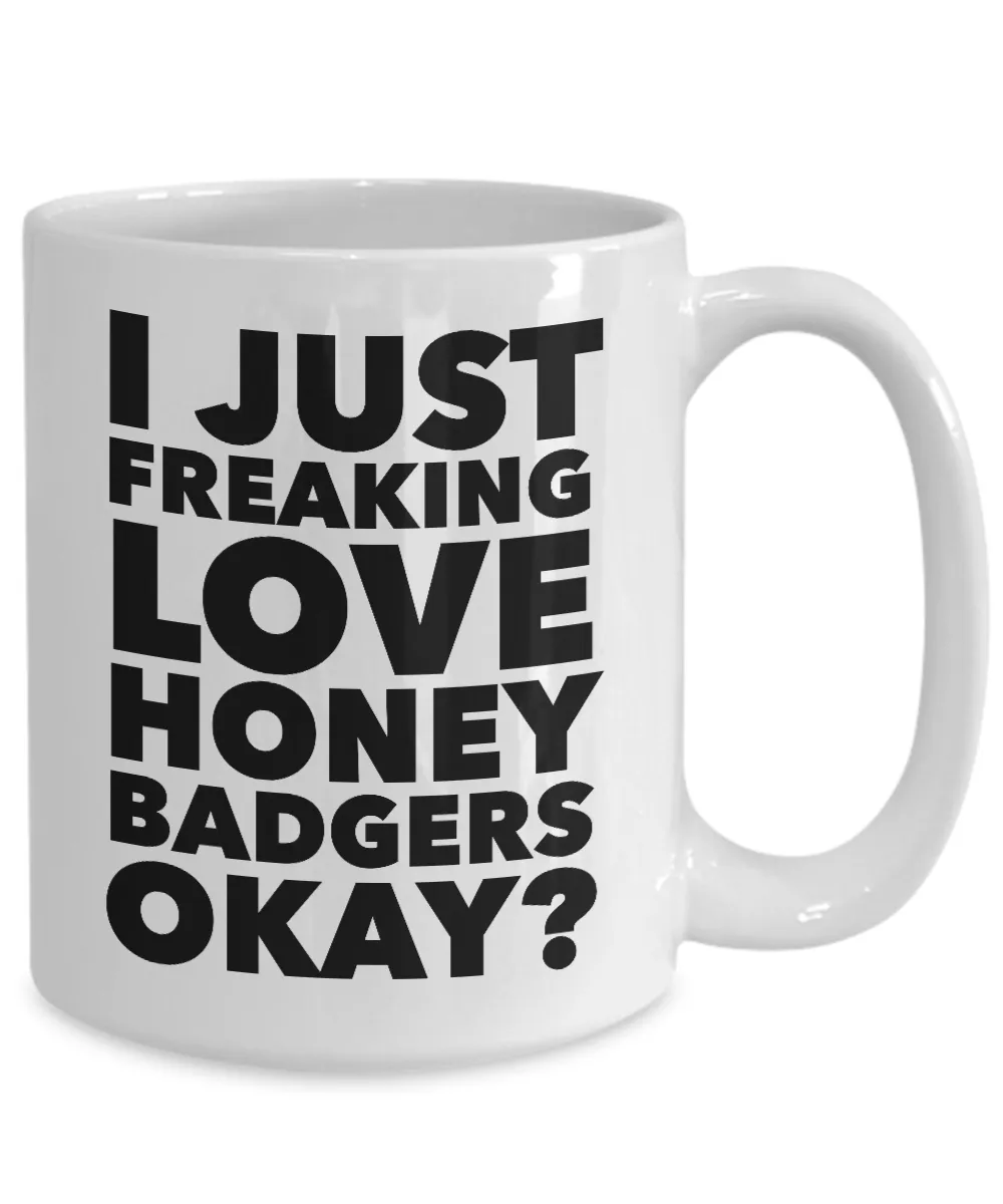 Honey Badger Gifts I Just Freaking Love Honey Badgers Okay Mug Ceramic Coffee Cup