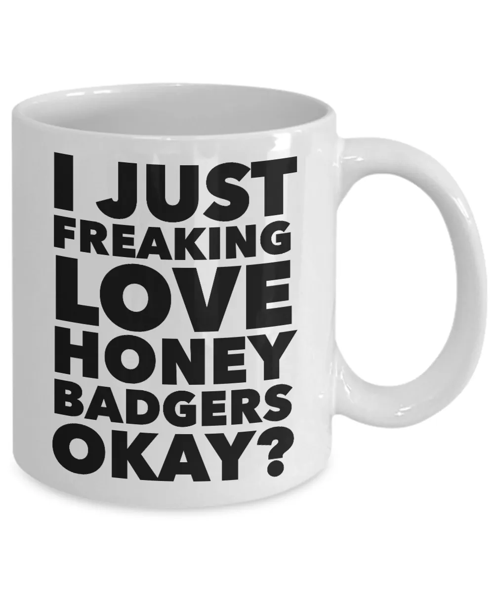 Honey Badger Gifts I Just Freaking Love Honey Badgers Okay Mug Ceramic Coffee Cup