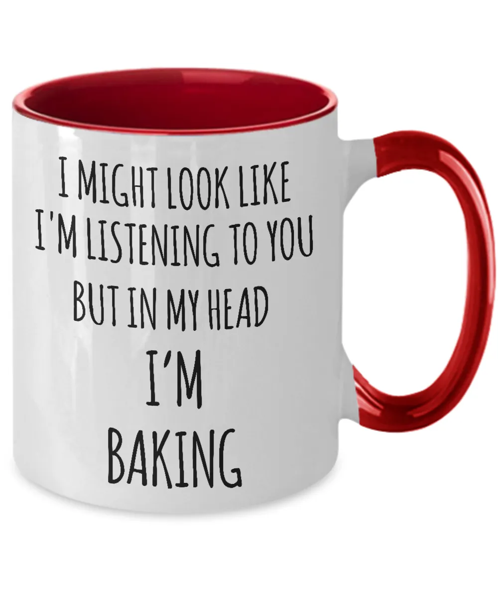 I Might Look Like I'm Listening To You But In My Head I'm Baking Two-Tone Mug Coffee Cup Funny Gift