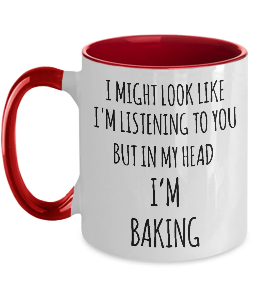 I Might Look Like I'm Listening To You But In My Head I'm Baking Two-Tone Mug Coffee Cup Funny Gift