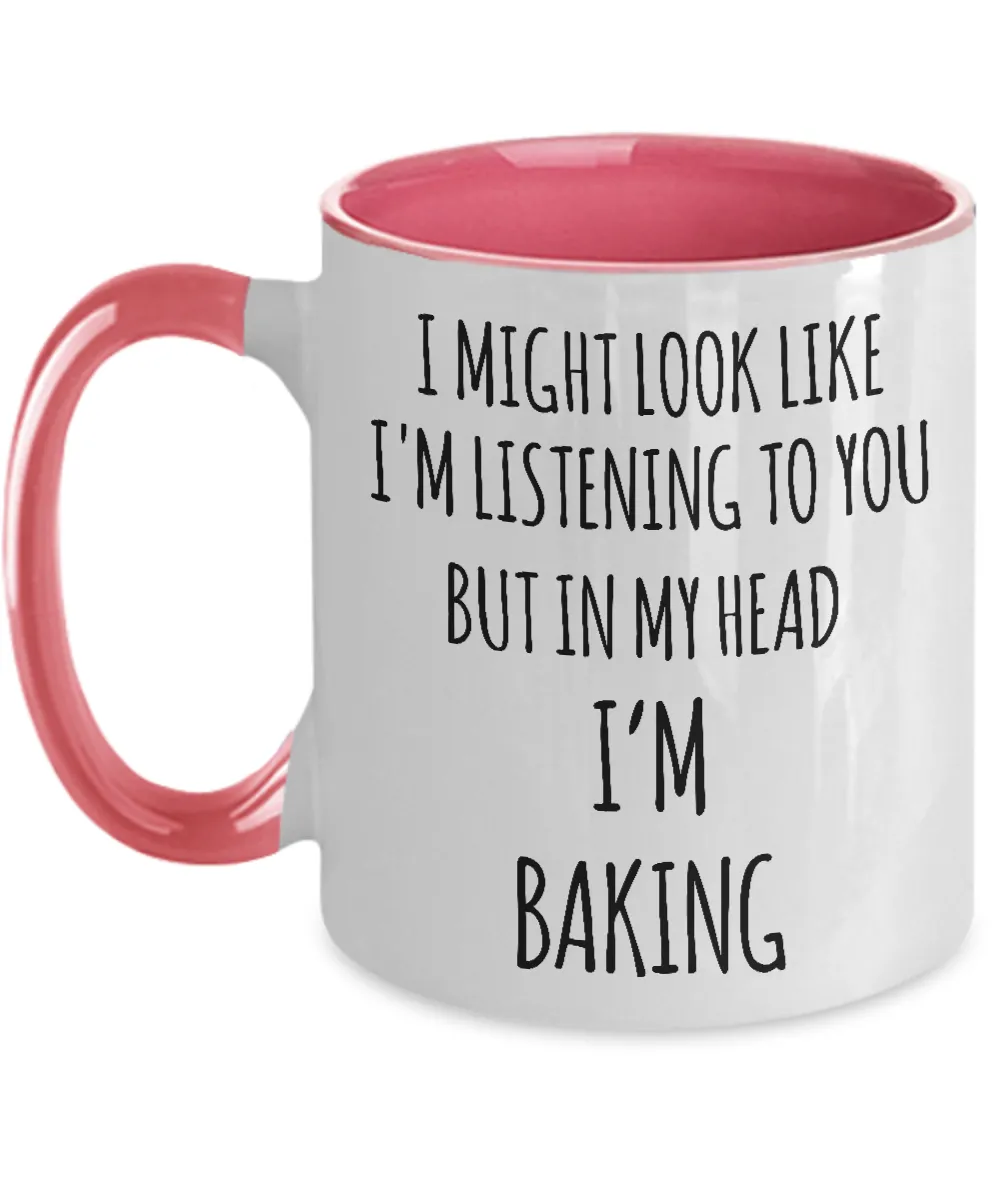 I Might Look Like I'm Listening To You But In My Head I'm Baking Two-Tone Mug Coffee Cup Funny Gift