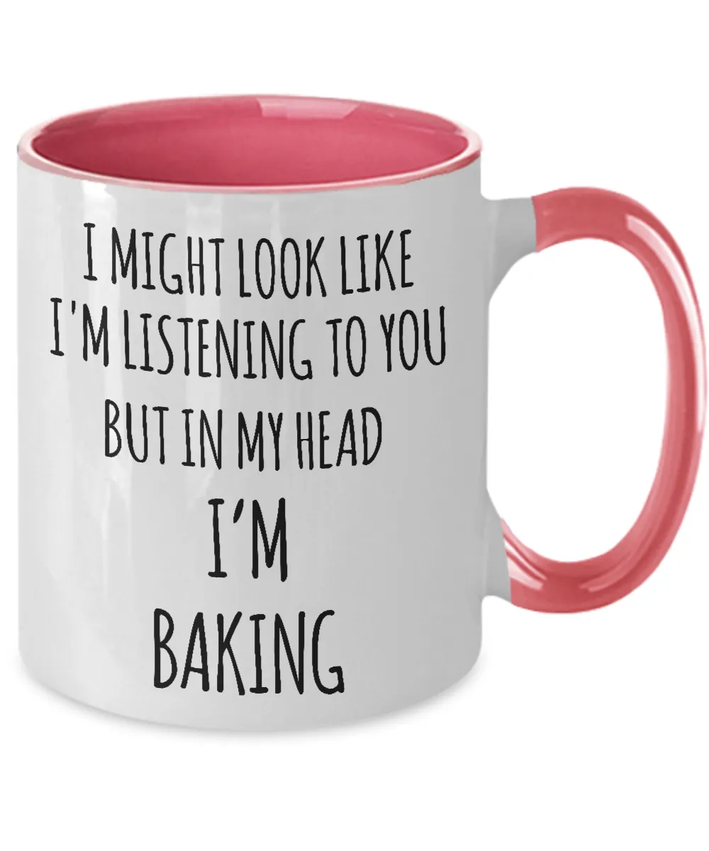 I Might Look Like I'm Listening To You But In My Head I'm Baking Two-Tone Mug Coffee Cup Funny Gift