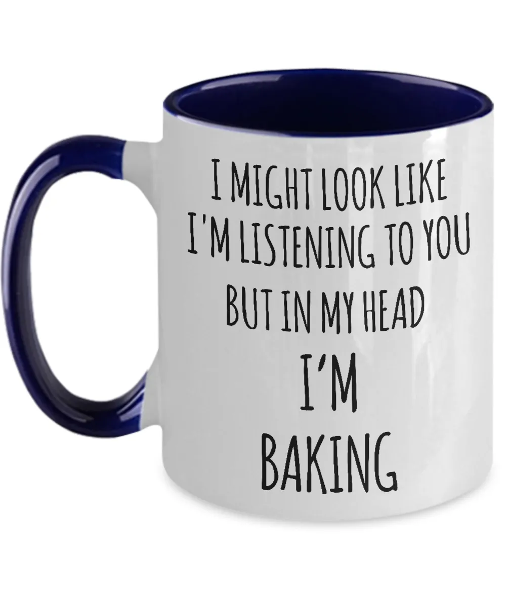 I Might Look Like I'm Listening To You But In My Head I'm Baking Two-Tone Mug Coffee Cup Funny Gift