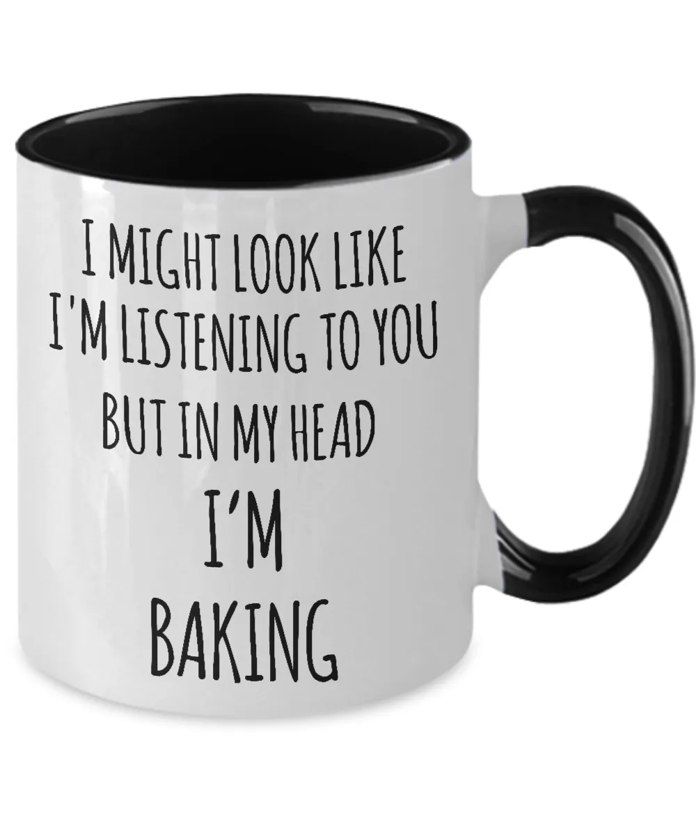I Might Look Like I'm Listening To You But In My Head I'm Baking Two-Tone Mug Coffee Cup Funny Gift