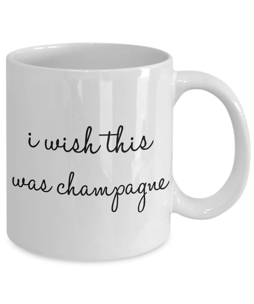 I Wish This Was Champagne Mug 11 oz. Ceramic Coffee Cup