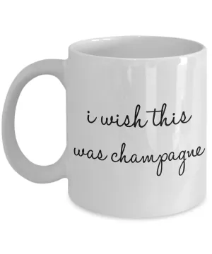 I Wish This Was Champagne Mug 11 oz. Ceramic Coffee Cup