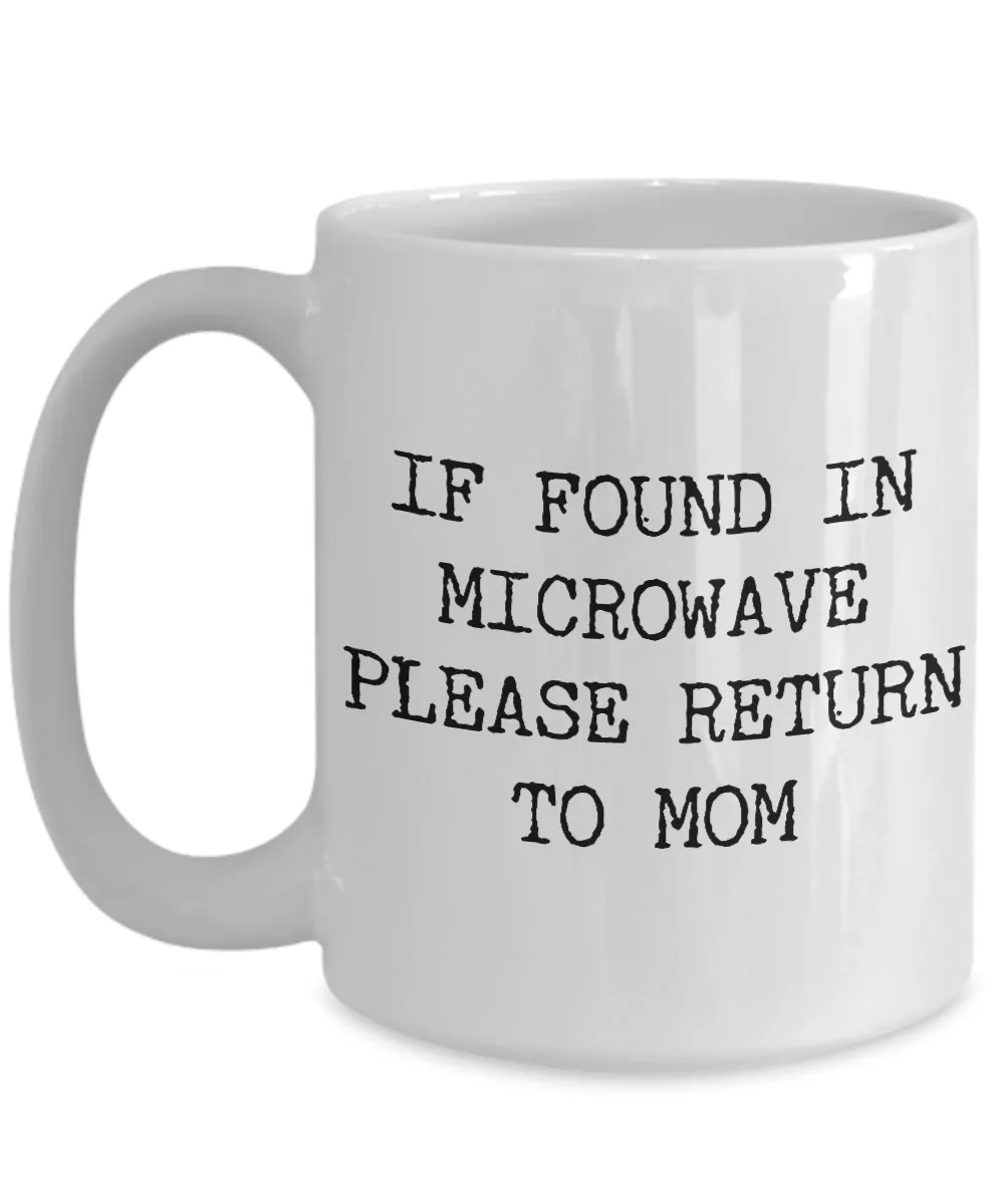 If Found in Microwave Please Return to Mom Ceramic Coffee Mug Gift