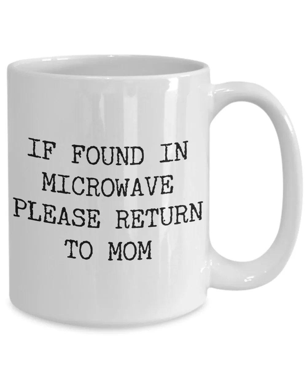 If Found in Microwave Please Return to Mom Ceramic Coffee Mug Gift