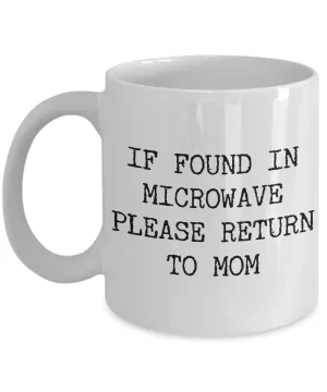 If Found in Microwave Please Return to Mom Ceramic Coffee Mug Gift
