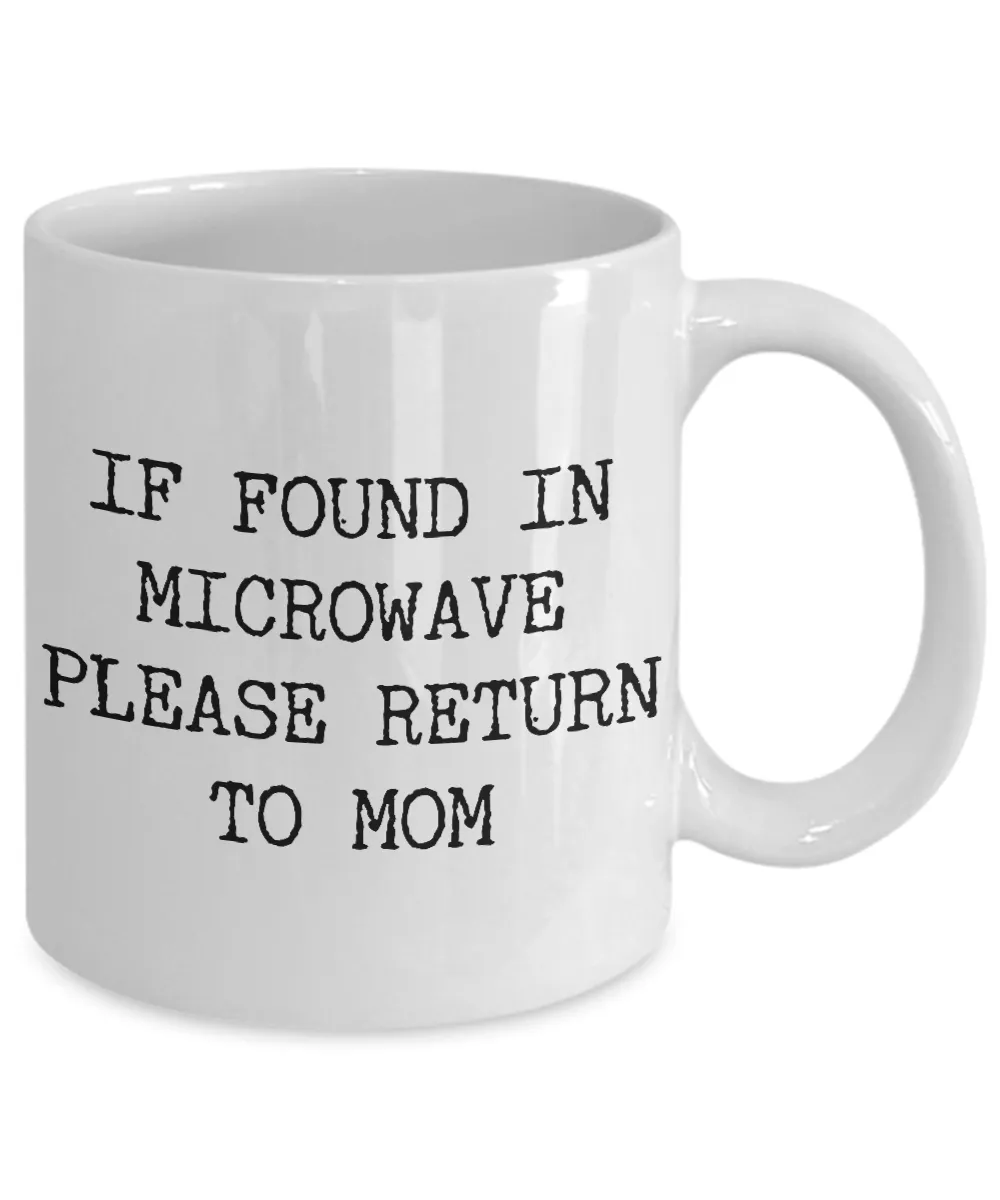 If Found in Microwave Please Return to Mom Ceramic Coffee Mug Gift