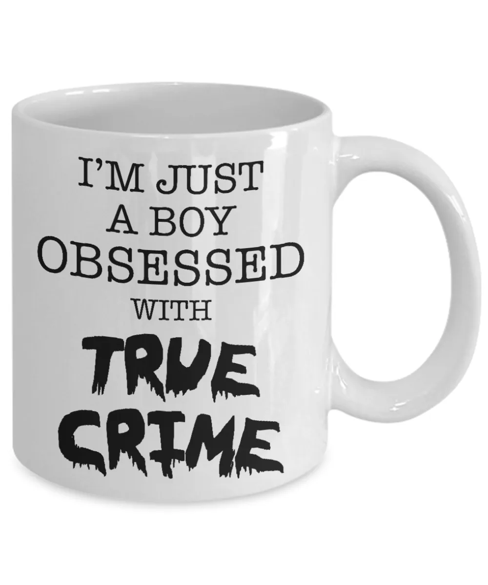 I'm Just a Boy Obsessed with True Crime Mug Funny Serial Killer Coffee Cup for Him