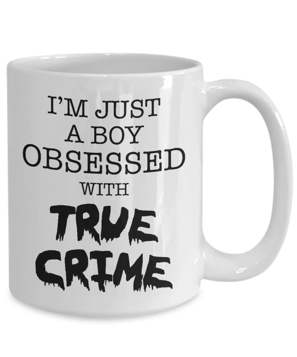 I'm Just a Boy Obsessed with True Crime Mug Funny Serial Killer Coffee Cup for Him