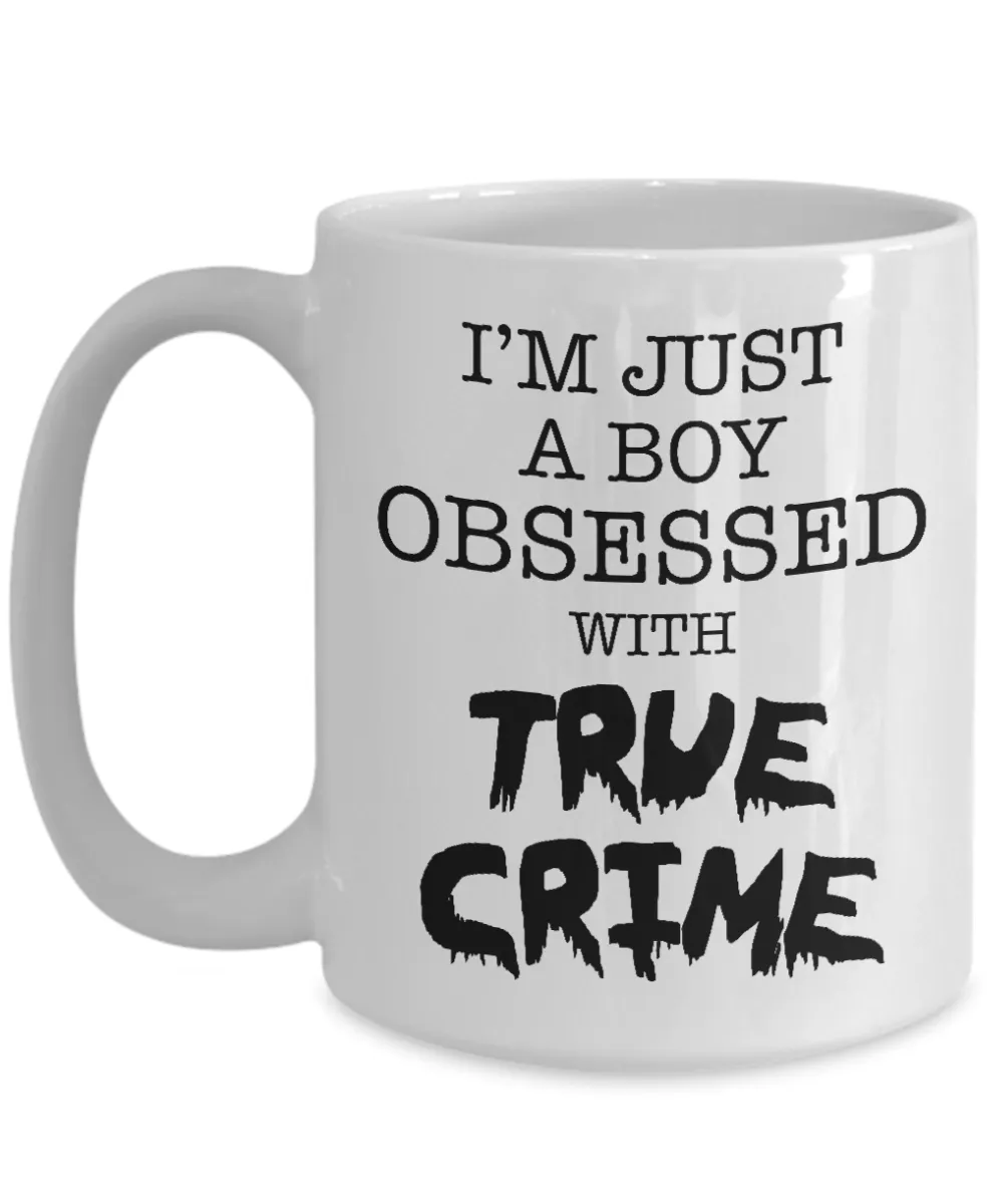I'm Just a Boy Obsessed with True Crime Mug Funny Serial Killer Coffee Cup for Him