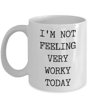 I'm Not Feeling Very Worky Today Mug Funny Work Coffee Cup for the Office Coworker Gift