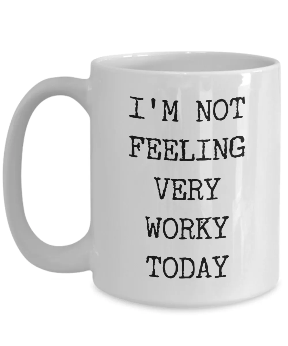 I'm Not Feeling Very Worky Today Mug Funny Work Coffee Cup for the Office Coworker Gift