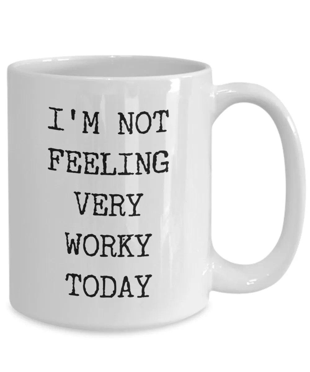 I'm Not Feeling Very Worky Today Mug Funny Work Coffee Cup for the Office Coworker Gift