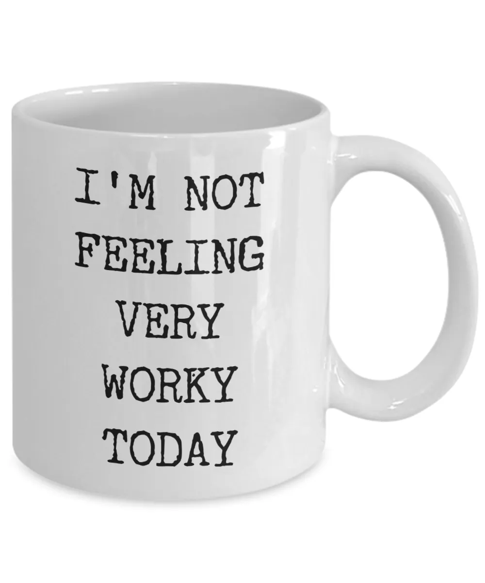 I'm Not Feeling Very Worky Today Mug Funny Work Coffee Cup for the Office Coworker Gift