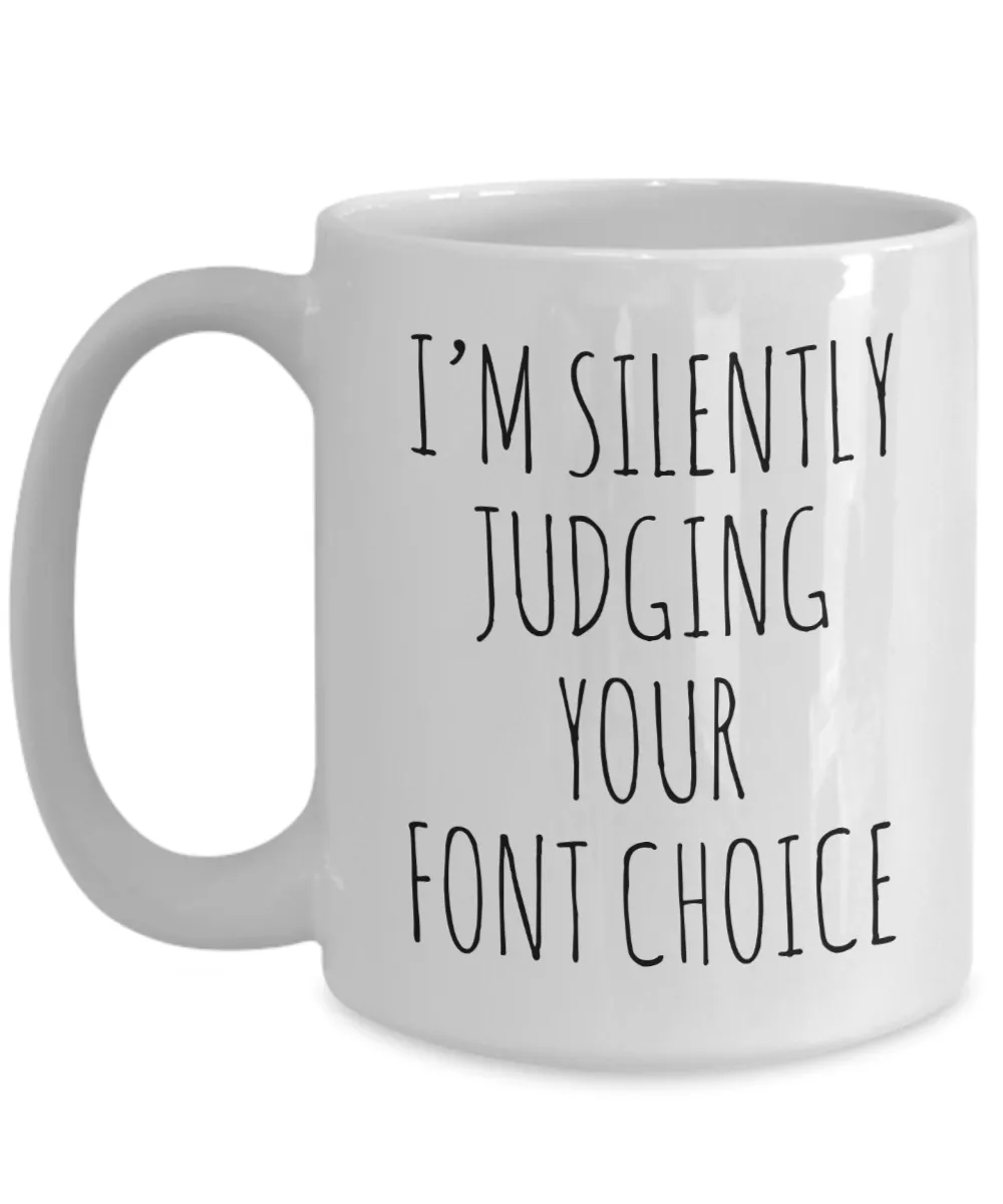 I'M Silently Judging Your Font Choice Mug Coffee Cup Funny Gift