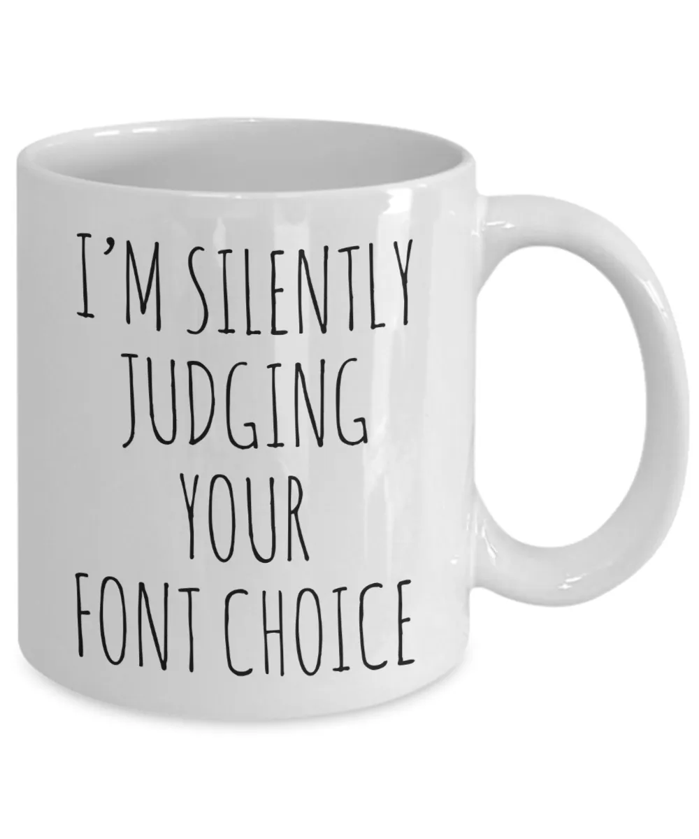I'M Silently Judging Your Font Choice Mug Coffee Cup Funny Gift