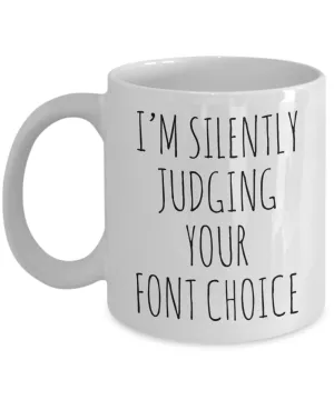 I'M Silently Judging Your Font Choice Mug Coffee Cup Funny Gift