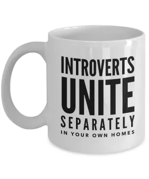 Introverts Unite Separately In Your Own Homes Mug 11 oz. Ceramic Coffee Cup