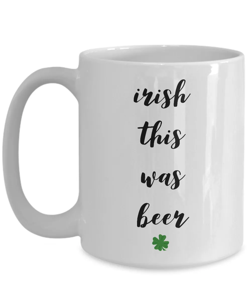 Irish Themed Coffee Mug - Irish This Was Beer Funny St. Patrick's Day Ceramic Coffee Cup