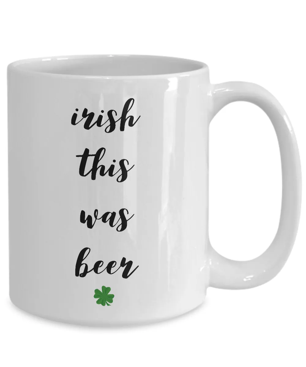 Irish Themed Coffee Mug - Irish This Was Beer Funny St. Patrick's Day Ceramic Coffee Cup