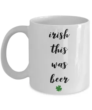 Irish Themed Coffee Mug - Irish This Was Beer Funny St. Patrick's Day Ceramic Coffee Cup