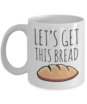 Let's Get This Bread Mug Coffee Cup