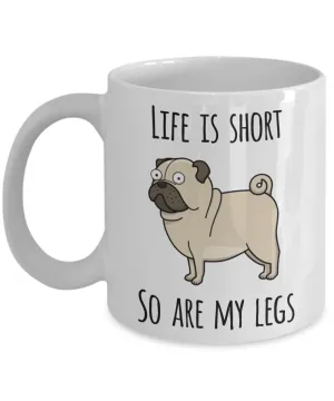 Life is Short So Are My Legs Pug Mug Pug Lovers Ceramic Coffee Cup