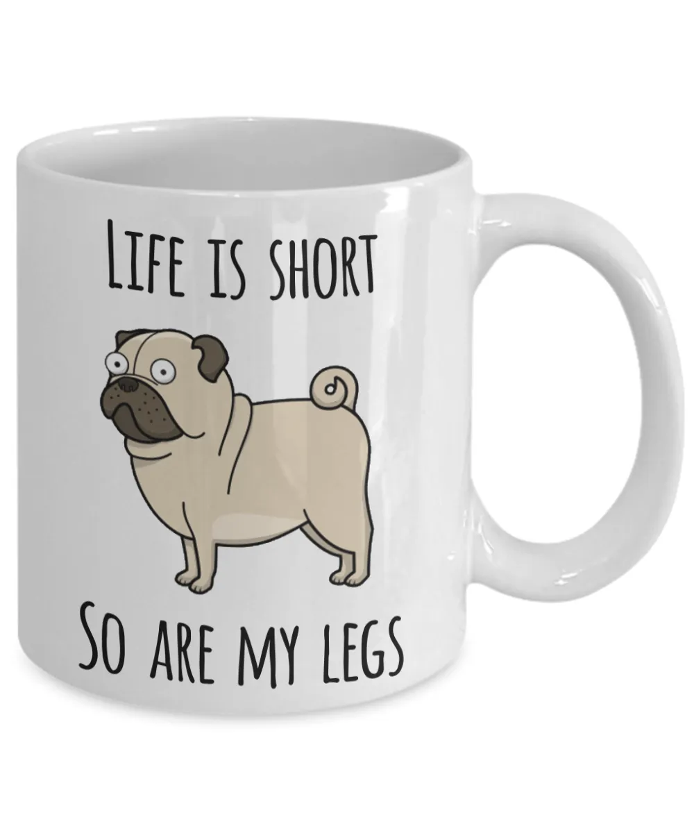 Life is Short So Are My Legs Pug Mug Pug Lovers Ceramic Coffee Cup