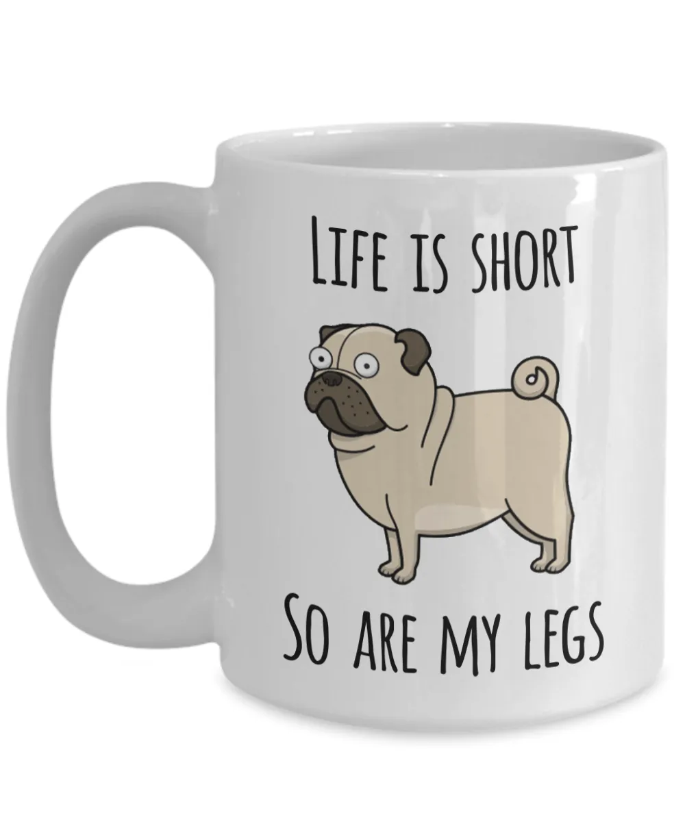 Life is Short So Are My Legs Pug Mug Pug Lovers Ceramic Coffee Cup