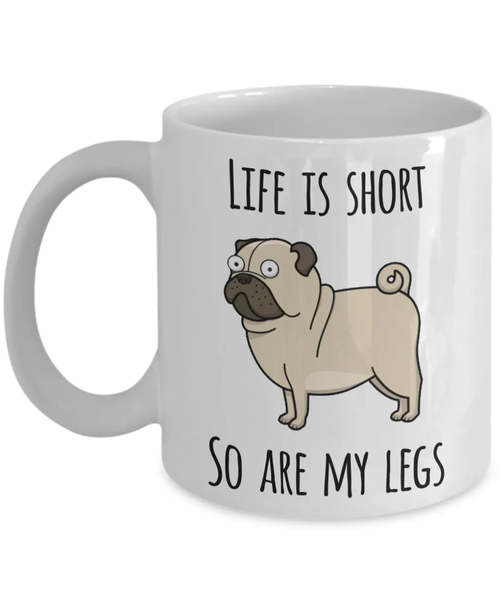 Life is Short So Are My Legs Pug Mug Pug Lovers Ceramic Coffee Cup