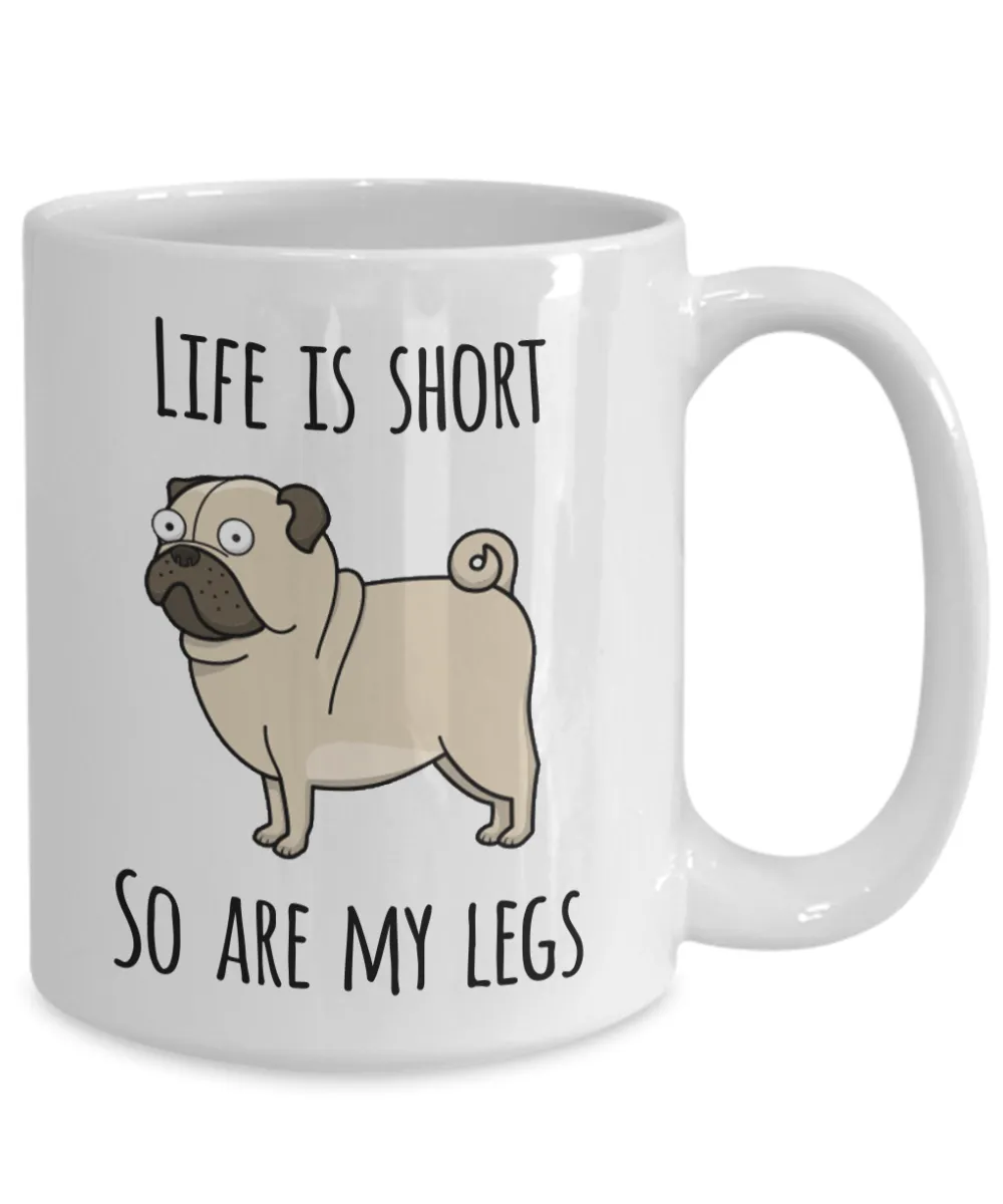 Life is Short So Are My Legs Pug Mug Pug Lovers Ceramic Coffee Cup