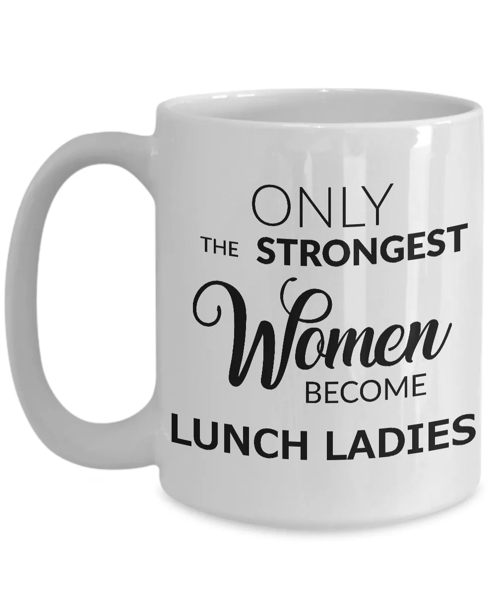 Lunch Lady Coffee Mug Gift Only the Strongest Women Become Lunch Ladies