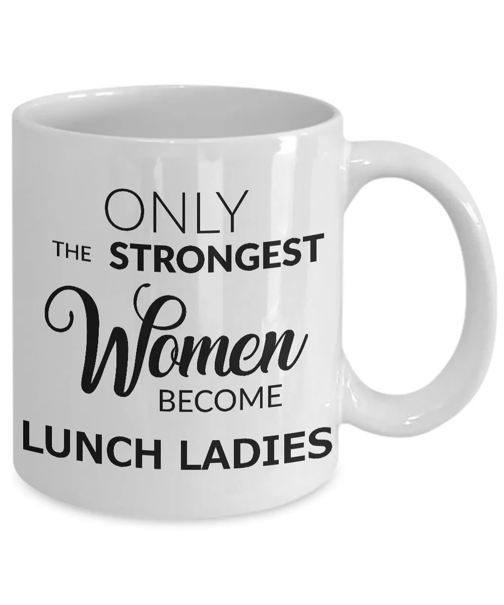 Lunch Lady Coffee Mug Gift Only the Strongest Women Become Lunch Ladies
