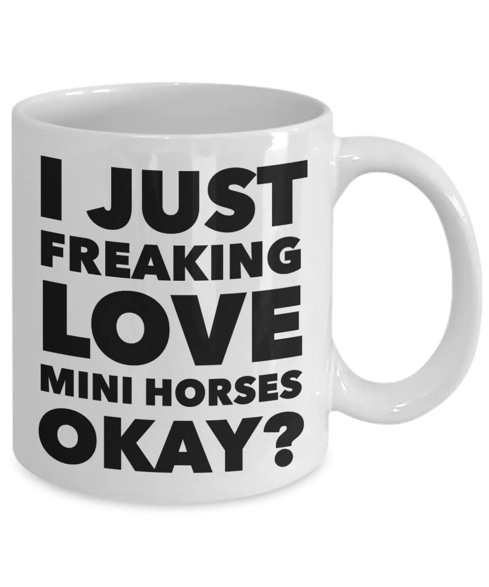 Miniature Horse Gifts - I Just Freaking Love Mini Horses Okay Mug Ceramic Coffee Cup