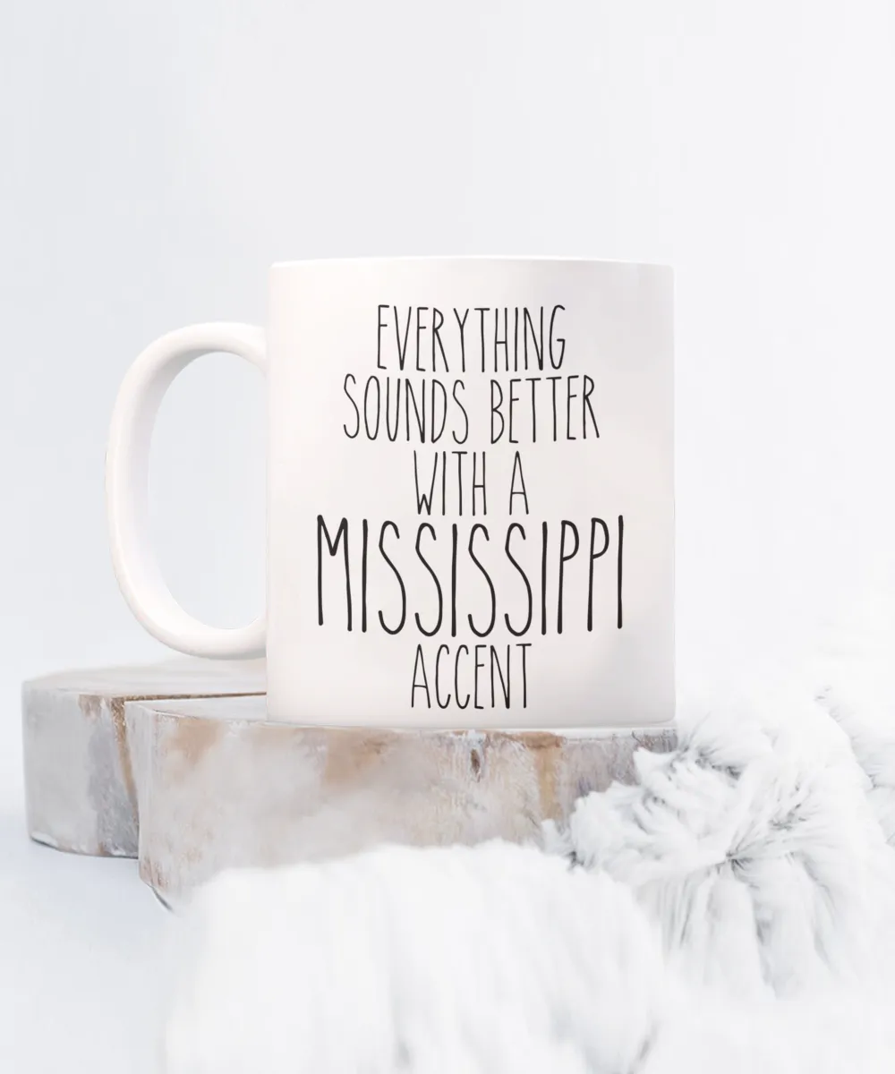 Mississippi Mug, Mississippi Gifts, Everything Sounds Better with a Mississippi Accent Coffee Cup
