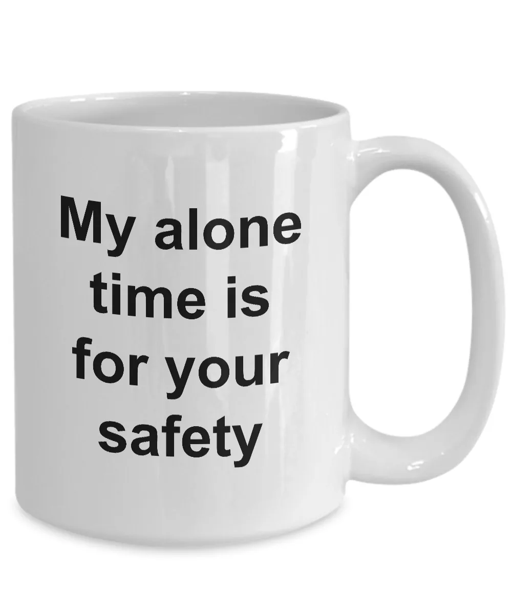 My Alone Time is for Your Safety Funny Ceramic Coffee Cup Gift